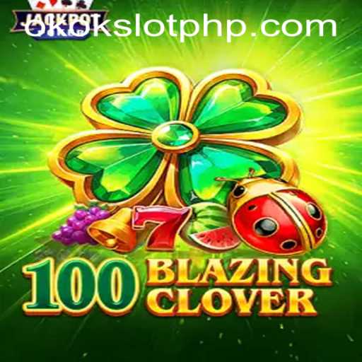 Dive into the Excitement of 100BlazingClover at OKOKSLOT.COM