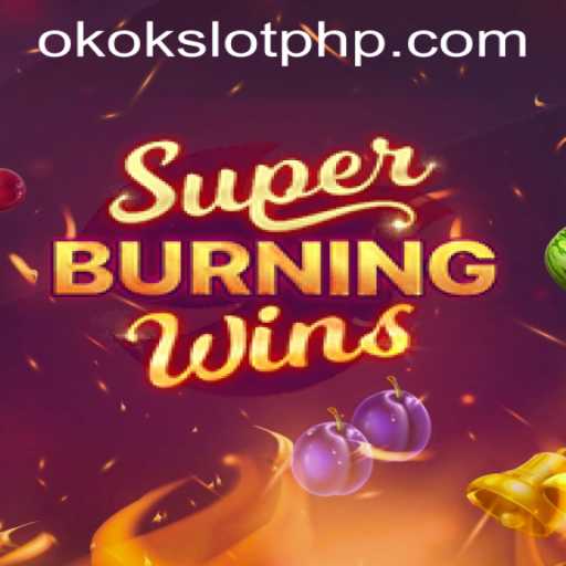 Exploring the Excitement of SuperBurningWins on OKOKSLOT.COM